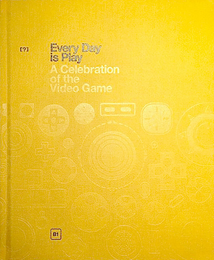 Every Day is Play, A Celebration of the Video Game